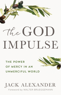 Jack Alexander The God Impulse: The Power of Mercy in an Unmerciful World