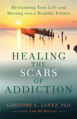 Gregory L. Ph.D. Jantz - Healing the Scars of Addiction: Reclaiming Your Life and Moving into a Healthy Future