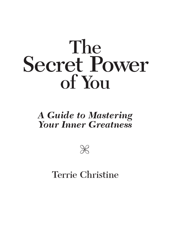 The Secret Power of You A Guide to Mastering Your Inner Greatness Copyright - photo 2