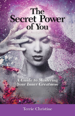 Terrie Christine - The Secret Power of You: A Guide to Mastering Your Inner Greatness