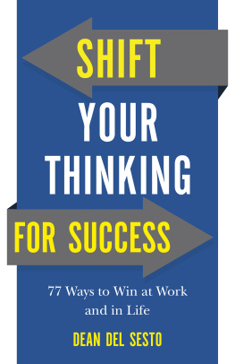 Dean Del Sesto Shift Your Thinking for Success: 77 Ways to Win at Work and in Life