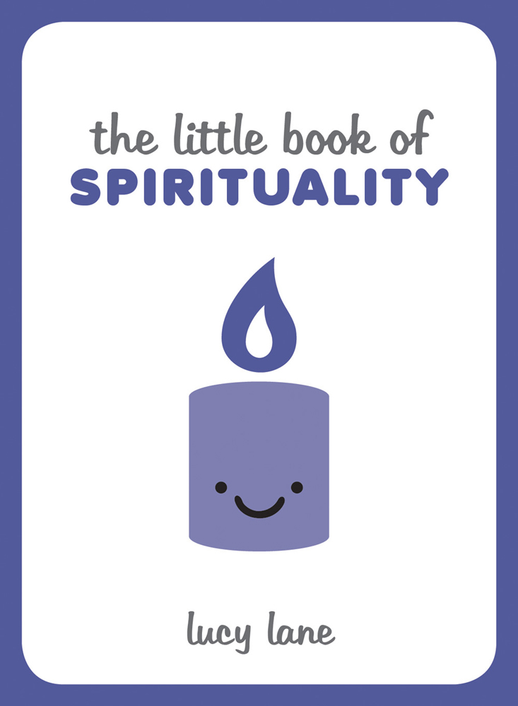 THE LITTLE BOOK OF SPIRITUALITY Copyright Summersdale Publishers Ltd 2018 Text - photo 1