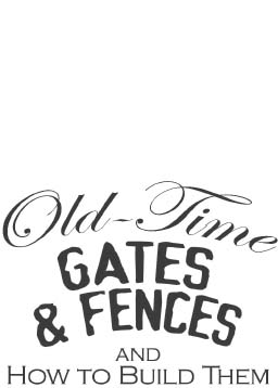 old - Time GATES FENCES AND HOW TO BUILD THEM EDITED BY GEORGE A MARTIN - photo 1