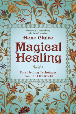 Hexe Claire - Magical Healing: Folk Healing Techniques from the Old World