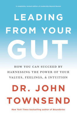 John Townsend - Leading from Your Gut: How You Can Succeed by Harnessing the Power of Your Values, Feelings, and Intuition