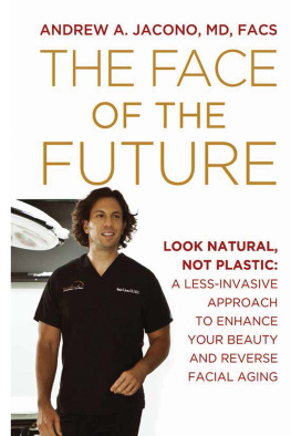 Andrew A. Jacono - The Face of the Future: Look Natural, Not Plastic: A Less-Invasive Approach to Enhance Your Beauty and Reverse Facial Aging