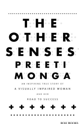 Preeti Monga - The Other Senses: An Inspiring True Story of a Visually Impaired Woman and Her Road to Success