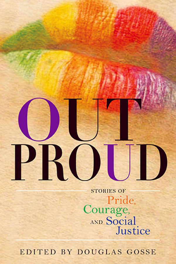 O UT PRO U D O UT PRO U D Stories of Pride Courage and Social Justice - photo 1