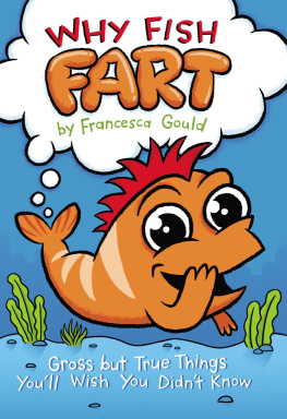 Francesca Gould - Why Fish Fart: Gross but True Things Youll Wish You Didnt Know