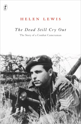 Helen Lewis - The Dead Still Cry Out: The Story of a Combat Cameraman