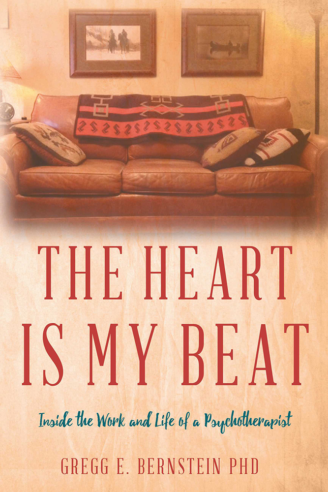 The Heart Is My Beat Copyright 2018 by Gregg E Bernstein PhD All rights - photo 1