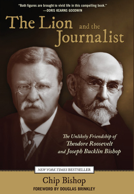 Chip Bishop - The Lion and the Journalist: The Unlikely Friendship of Theodore Roosevelt and Joseph Bucklin Bishop