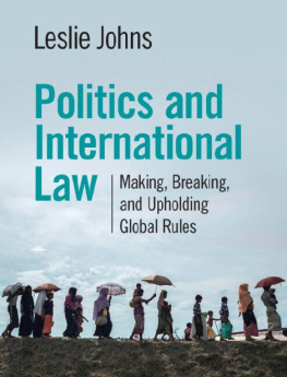 Leslie Johns - Politics and International Law: Making, Breaking, and Upholding Global Rules