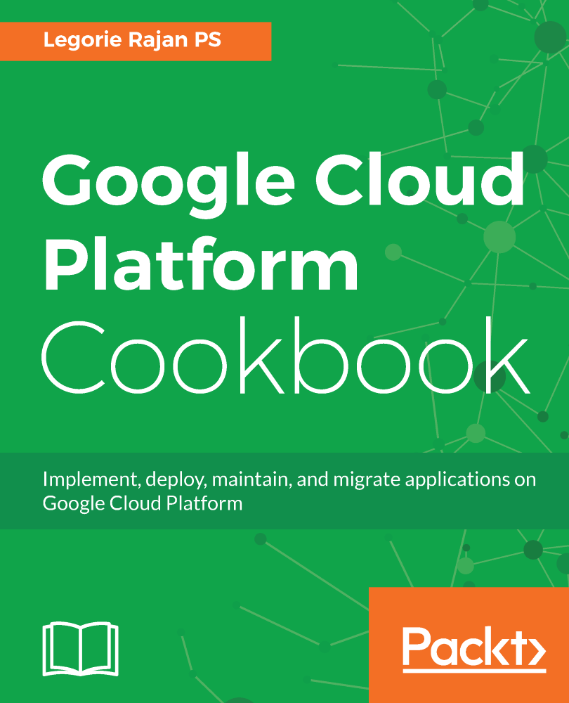 Google Cloud Platform Cookbook Implement deploy maintain and migrate - photo 1