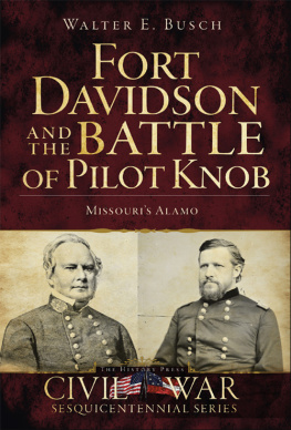 Walter E. Busch Fort Davidson and the Battle of Pilot Knob: Missouris Alamo