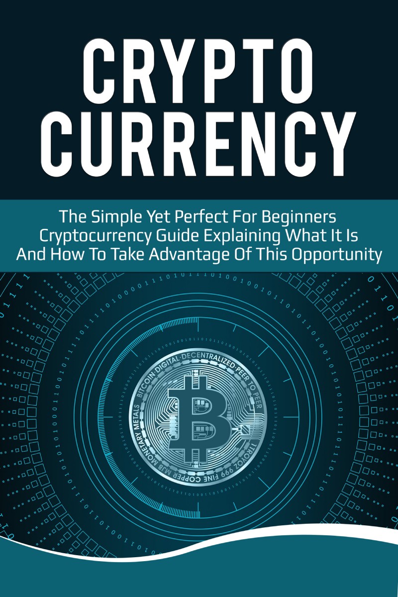 Cryptocurrency The Simple Yet Perfect for Beginners Guide Explaining what it - photo 1