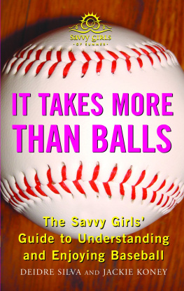 Diedre Silva It Takes More Than Balls: The Savvy Girls Guide to Understanding and Enjoying Baseball