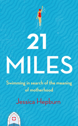 Jessica Hepburn - 21 Miles: Swimming in Search of the Meaning of Motherhood