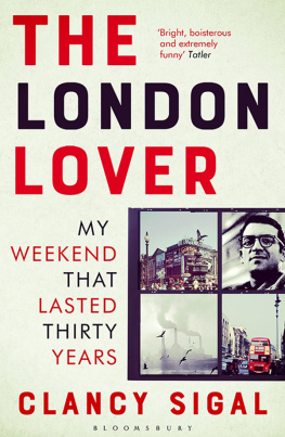 Clancy Sigal The London Lover: My Weekend that Lasted Thirty Years