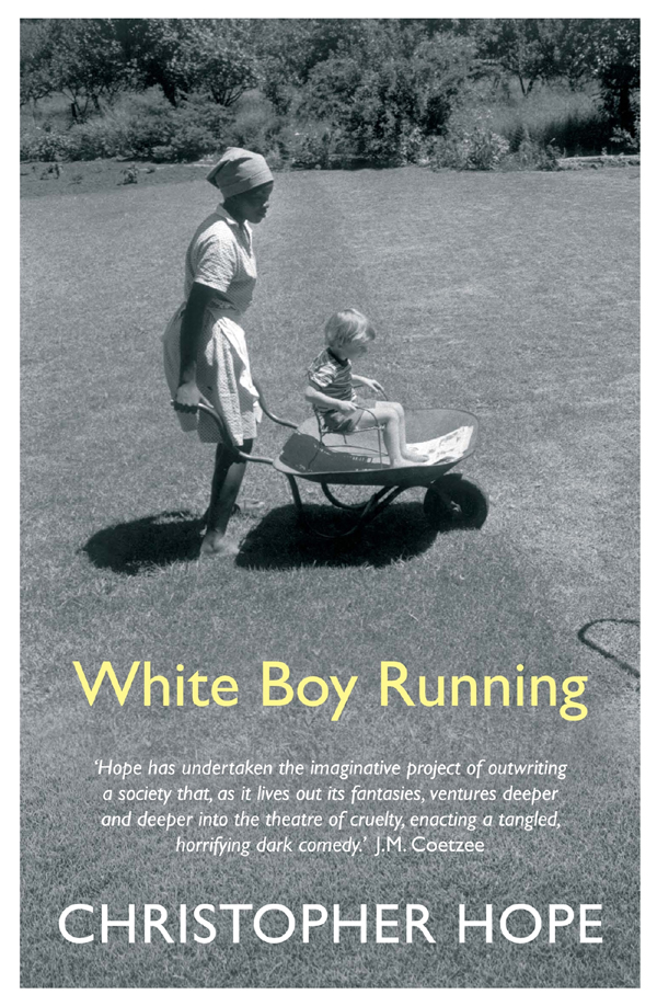 White Boy Running Christopher Hope was born in Johannesburg in 1944 He is the - photo 1