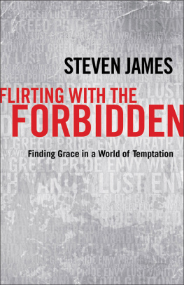 Steven James Flirting with the Forbidden: Finding Grace in a World of Temptation