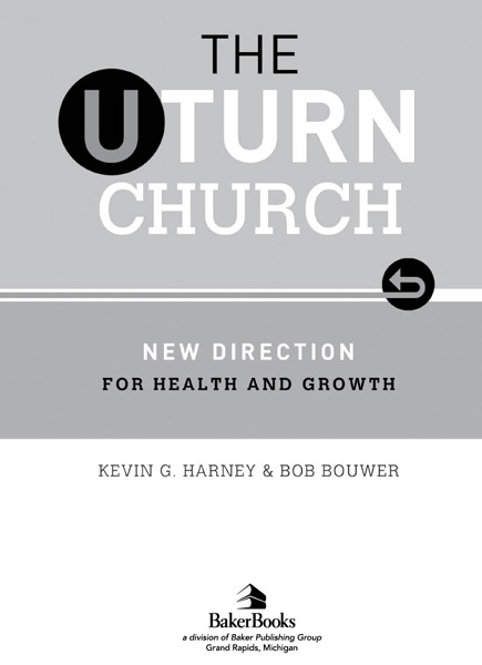 The U-Turn Church Copyright 2011 Kevin G Harney and Bob Bouwer To protect the - photo 2