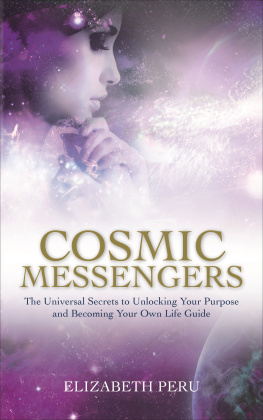 Elizabeth Peru - Cosmic Messengers: The Universal Secrets to Unlocking Your Purpose and Becoming Your Own Life Guide