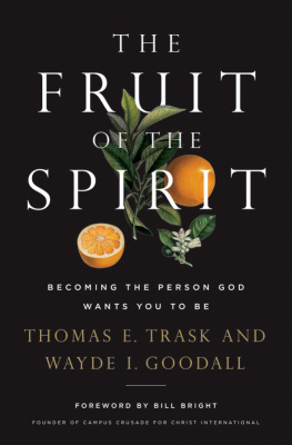 Thomas E. Trask The Fruit of the Spirit: Becoming the Person God Wants You to Be