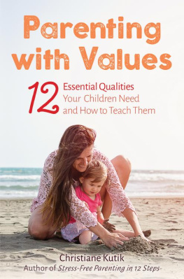 Christiane Kutik Parenting with Values: 12 Essential Qualities Your Children Need and How to Teach Them