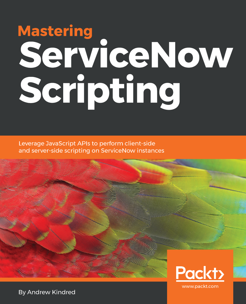 Mastering ServiceNow Scripting Leverage JavaScript APIs to perform - photo 1