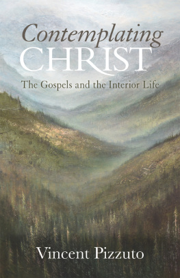 Vincent Pizzuto Contemplating Christ: The Gospels and the Interior Life