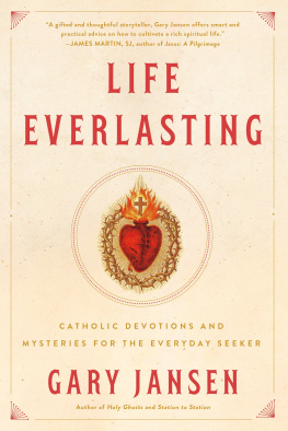 Gary Jansen - Life Everlasting: Catholic Devotions and Mysteries for the Everyday Seeker