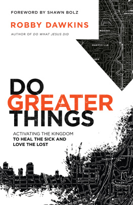 Robby Dawkins Do Greater Things: Activating the Kingdom to Heal the Sick and Love the Lost