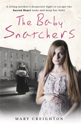 Mary Creighton The Baby Snatchers: A mothers shocking true story from inside one of Irelands notorious Mother and Baby Homes