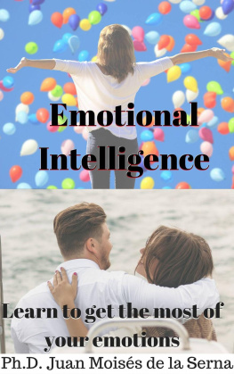 Juan Moises de la Serna Emotional Intelligence: Learn to get the most of your emotions