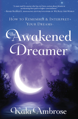 Kala Ambrose The Awakened Dreamer: How to Remember & Interpret Your Dreams