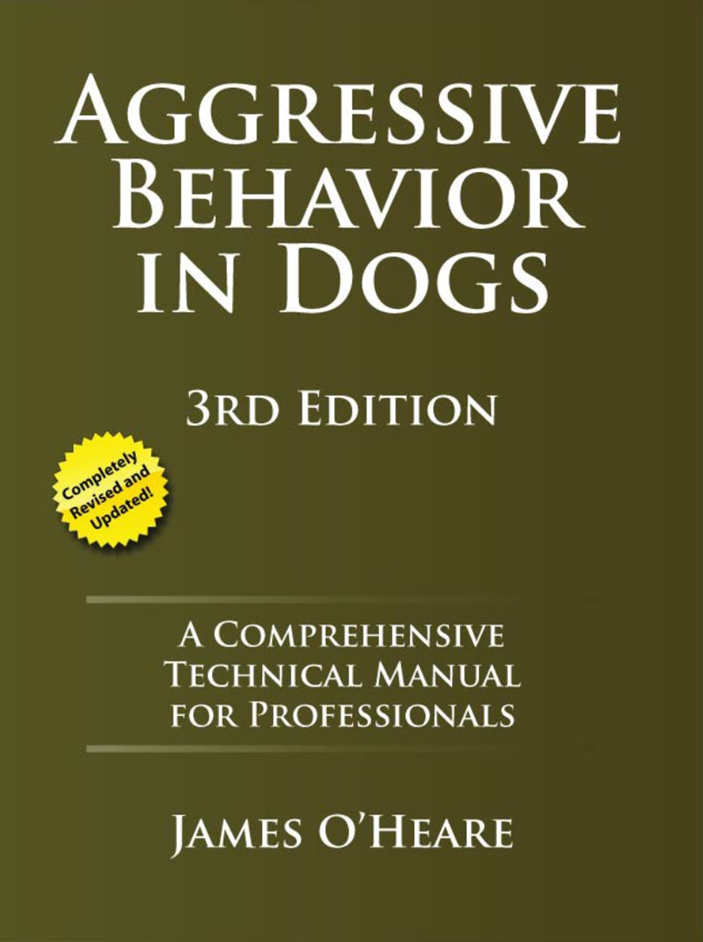 Aggressive Behavior in Dogs James OHeate 3rd Edition BehaveTech Publishing - photo 1