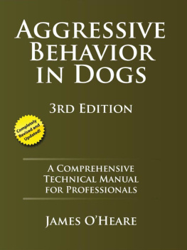 James OHeare - Aggressive Behavior in Dogs: A Comprehensive Technical Manual for Professionals