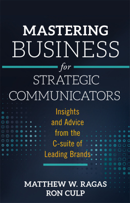 Matthew W. Ragas - Mastering Business for Strategic Communicators: Insights and Advice from the C-suite of Leading Brands