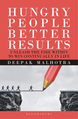 Deepak Malhotra - Hungry People Better Results: Unleash The Fire Within To Win Continually In Life