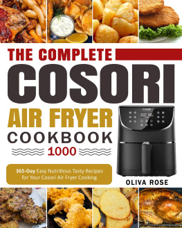 Oliva Rose - The Complete Cosori Air Fryer Cookbook 1000: 365-Day Easy Nutritious Tasty Recipes for Your Cosori Air Fryer Cooking