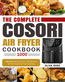 Oliva Rose The Complete Cosori Air Fryer Cookbook 1000: 365-Day Easy Nutritious Tasty Recipes for Your Cosori Air Fryer Cooking