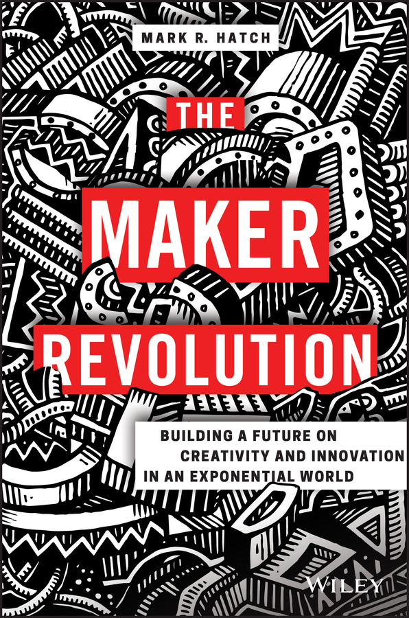 Table of Contents Guide Pages MARK R HATCH THE MAKER REVOLUTION BUILDING A - photo 1