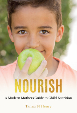 Tamar N Henry NOURISH: A Modern Mothers Guide to Child Nutrition