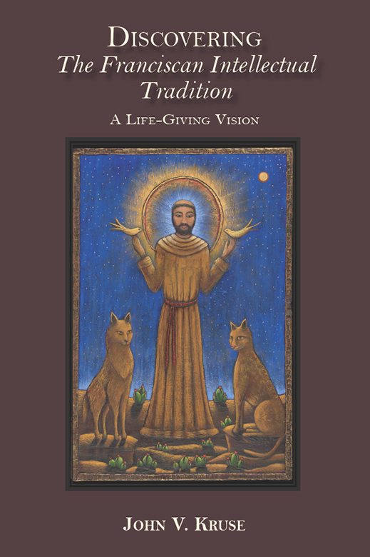 DISCOVERING THE FRANCISCAN INTELLECTUAL TRADITION A LIFE-GIVING VISION JOHN V - photo 1