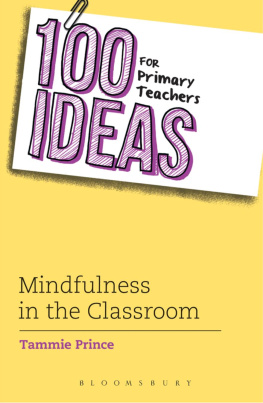 Tammie Prince - 100 Ideas for Primary Teachers: Mindfulness in the Classroom: How to develop positive mental health skills for all children