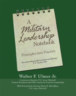 Walter F. Ulmer Jr. A Military Leadership Notebook: Principles into Practice