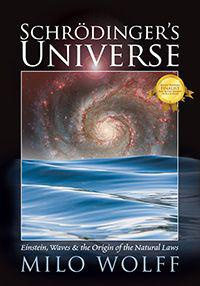 Milo Wolff Schroedingers Universe and the Origin of the Natural Laws