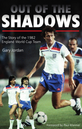 Gary Jordan Out of the Shadows: The Story of the 1982 England World Cup Team