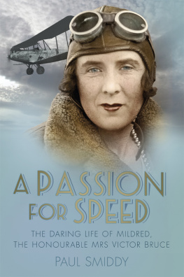 Paul Smiddy A Passion for Speed: The Daring Life of Mildred, The Honourable Mrs Victor Bruce